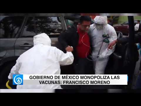 Gobierno de México monopoliza las vacunas: Francisco Moreno