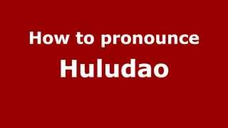 How to pronounce Huludao
