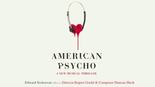 Edward Seckerson chats about American Psycho at the Ameida with Rupert Goold and Duncan Sheik