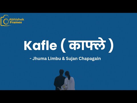 Kafle (काफ्ले) - Jhuma Limbu and Sujan Chapagain ( Lyrics ) | fakaucha kafle | Abhishek Frames