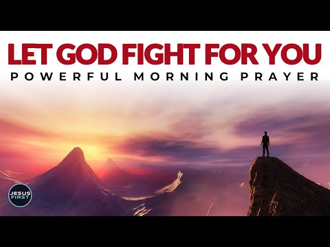 Be Still, Let Go And Let God Fight For You | Blessed Morning Prayer