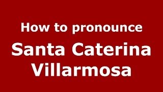 How to pronounce Santa Caterina Villarmosa