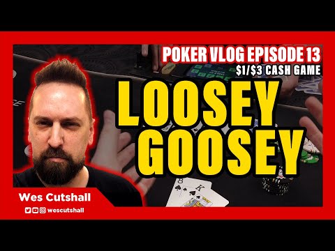 Poker Vlog Ep. 13: Loosey Goosey - $1/$3 cash game session w/ Wes Cutshall