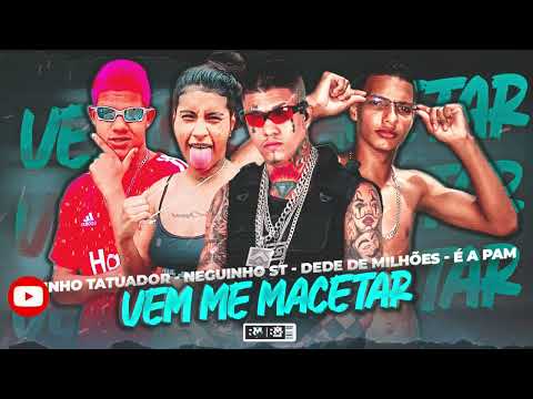 LIPINHO TATUADOR, NEGUINHO ST, DEDE DE MILHÕES, É A PAM - VEM ME MACETAR (@bnbnobeat3027)