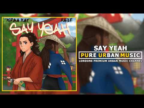 Miraa May x Haile - Say Yeah | Pure Urban Music