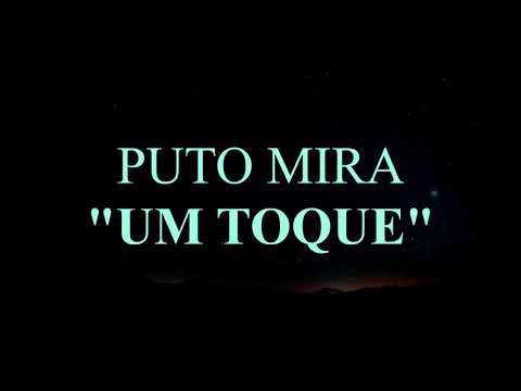 Puto Mira Feat. Deezy & Príncipe Ouro Negro - Um Toque (Letra)