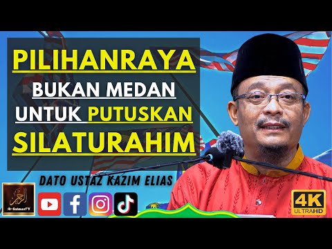 Dato Ustaz Kazim Elias - PILIHANRAYA BUKAN MEDAN UNTUK PUTUSKAN SILATURAHIM