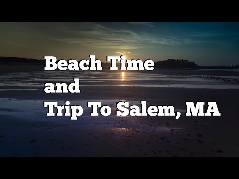 Beach Time and Trip To Salem