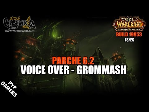 Voice Over Grommash en español - Parche 6.2 Warlords of Draenor