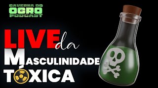 LIVE DA  MASCULINIDADE TÓXICA - CAVERNA DO OGRO PODCAST