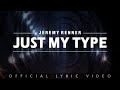 Jeremy Renner - Just My Type (Lyric Video)