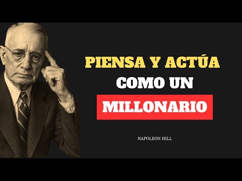 Piensa y Actúa Como Un Millonario — Tu Vida Responderá | NAPOLEON HILL