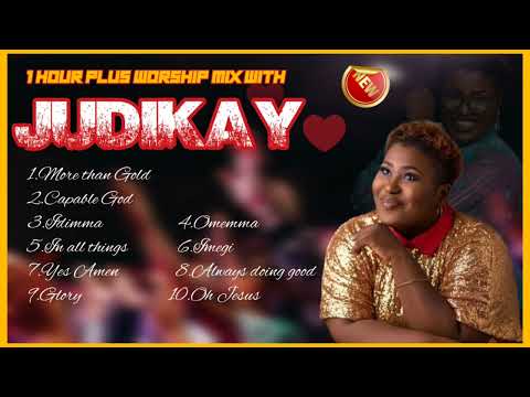 Judikay Worship Mix|More Than Gold plus more |Imegi, Capable God, Idimma, Omemma, and More!