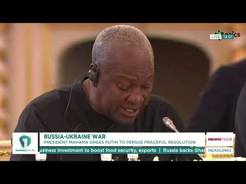 Mahama Urges Putin to Pursue Peaceful Resolution to Russia-Ukraine War