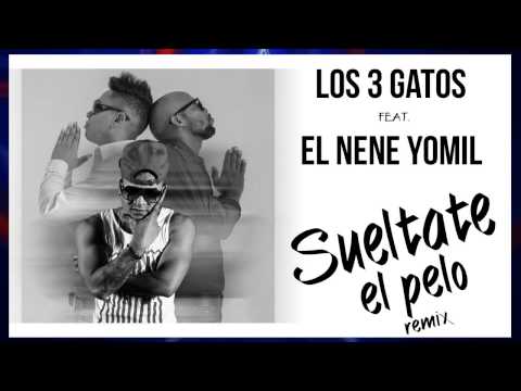 Los 3 Gatos feat. El Nene Yomil - Sueltate el pelo (Remix)