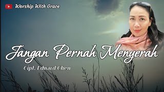 JANGAN PERNAH MENYERAH | Cipt. Edward Chen