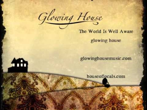 Glowing House-The World is Well Aware
