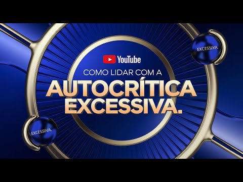 COMO LIDAR COM A AUTOCRÍTICA EXCESSIVA