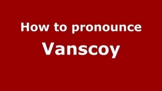 How to pronounce Vanscoy