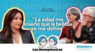 “La edad me enseñó que la belleza no me define”: Patricia López | Las Menopáusicas