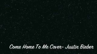 Come home to me by justin bieber - Ernie Halter cover