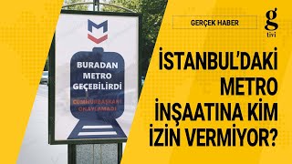 İSTANBUL'DAKİ METRO İNŞAATINA KİM İZİN VERMİYOR? - ALİ TARAKCI