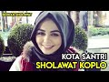 KOTA SANTRI SHOLAWAT KOPLO Bikin GOYANG