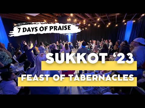 7 Days of Praise║Sukkot 2023: Saturday 10.2.23 PM║Feast of Tabernacles