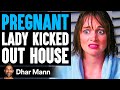 PREGNANT Lady KICKED OUT OF HOUSE What Happens Next Is Shocking Dhar Mann