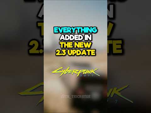 Everything Added in The New 2.3 Update... #Cyberpunk2077