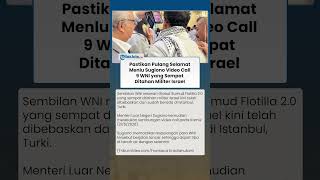 Pastikan Pulang Selamat! Menlu Sugiono Video Call 9 WNI yang Sempat Ditahan Tentara Israel
