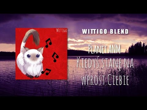 Planet ANM - Kiedyś stanę na wprost Ciebie (Wittigo Blend)