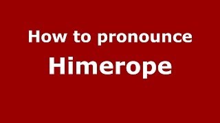 How to pronounce Himerope