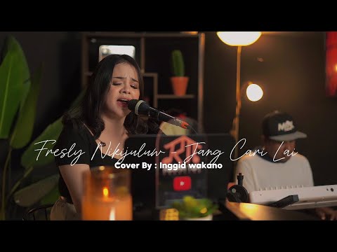 JANG CARI LAI - FRESLY NIKIJULUW || LIVE COVER BY INGGID WAKANO
