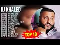 DJ Khaled 2023 MIX Top 10 Best Songs Greatest Hits Full Album