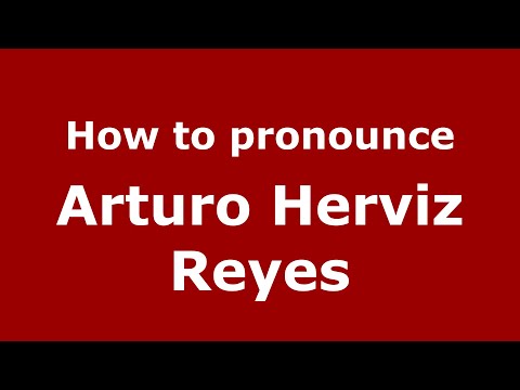How do you say Arturo Herviz Reyes in Mexico (Mexican Spanish)? - PronounceNames.com
