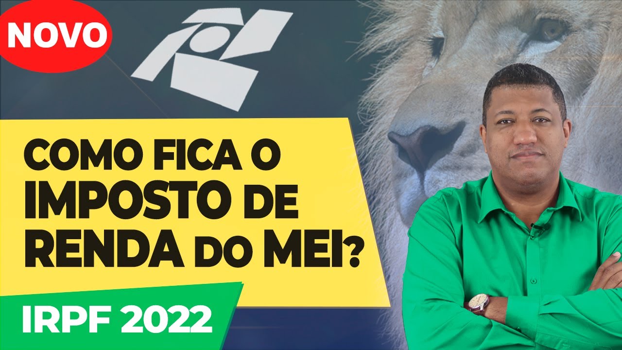COMO DECLARAR MEI NO IRPF 2022: ENTENDA O PASSO A PASSO PARA ENTREGA DO IMPOSTO DE RENDA 2022