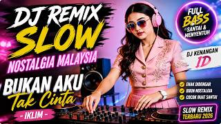 Download lagu DJ Slow Malaysia Bikin Baper | Bukan Aku Tak Cinta - Iklim | Dermaga Saksi Bisu mp3