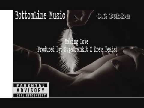 O.G Bubba- Making Love(Produced By:SupaCrankit& DreBeats)