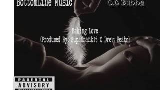 O.G Bubba- Making Love(Produced By:SupaCrankit& DreBeats)