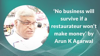 No business will survive if a restaurateur wont make money by Arun K Agarwal  image