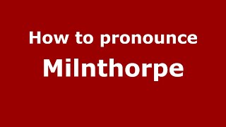 How to pronounce Milnthorpe