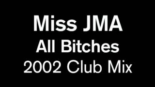 Miss JMA - All Bitches (2002 Club Mix)