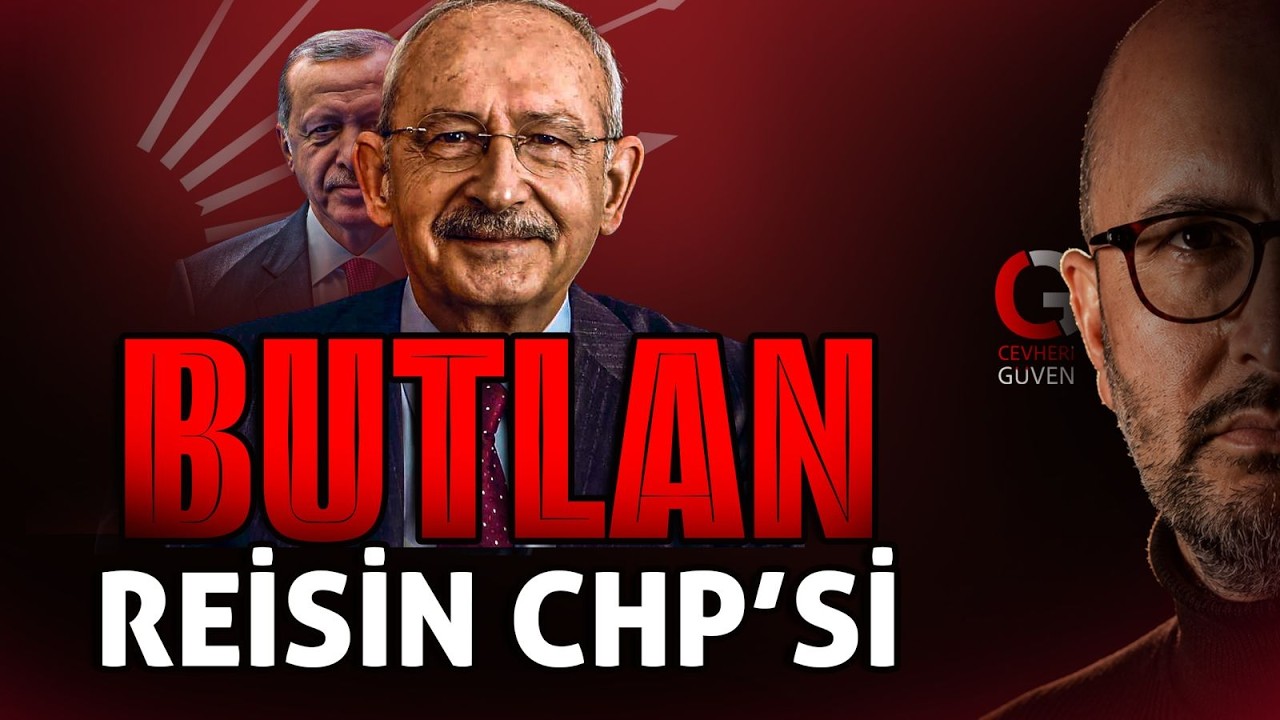 MUTLAK BUTLAN: REİSİN CHP'Sİ