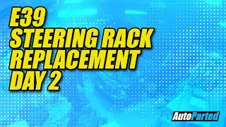 E39 Steering Rack Replacement - Day 2