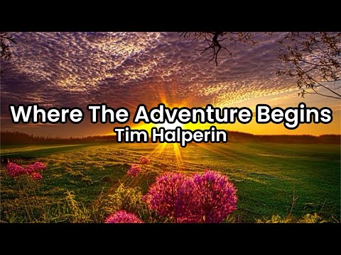 Where The Adventure Begins- Tim Halperin | Lyrics