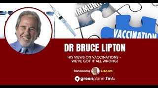 Dr Bruce Lipton: His views on Vaccinations - we’ve got it all wrong!