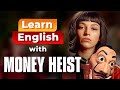 Learn English With MONEY HEIST La Casa De Papel