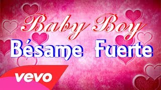 Bésame Fuerte - Baby Boy