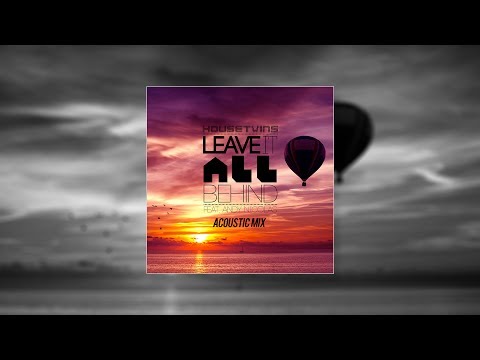 HouseTwins - Leave It All Behind feat. Andy Nicolas (Acoustic)